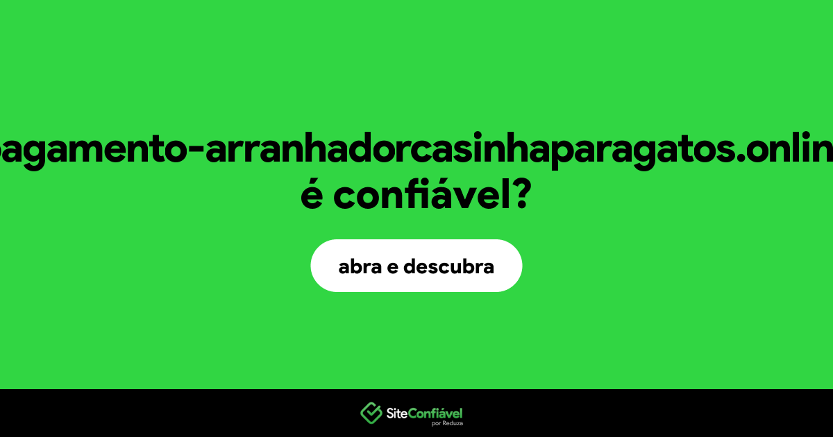 O site pagamento-arranhadorcasinhaparagatos.online é confiável?