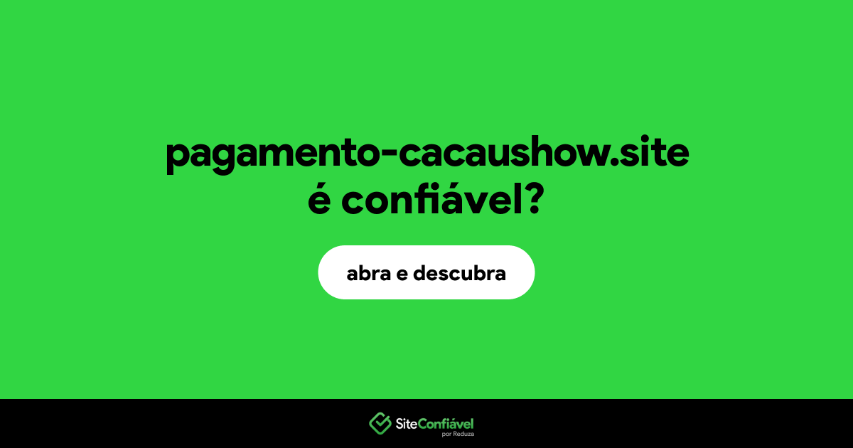 O site pagamento-cacaushow.site é confiável?