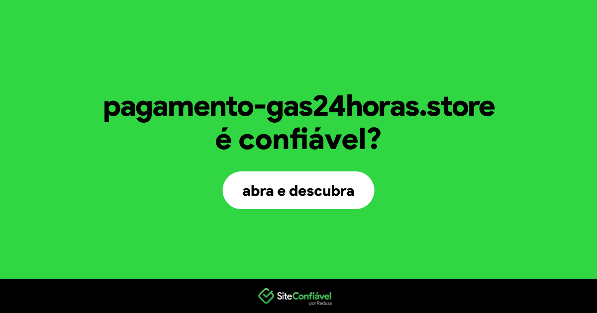 O site pagamento-gas24horas.store é confiável?