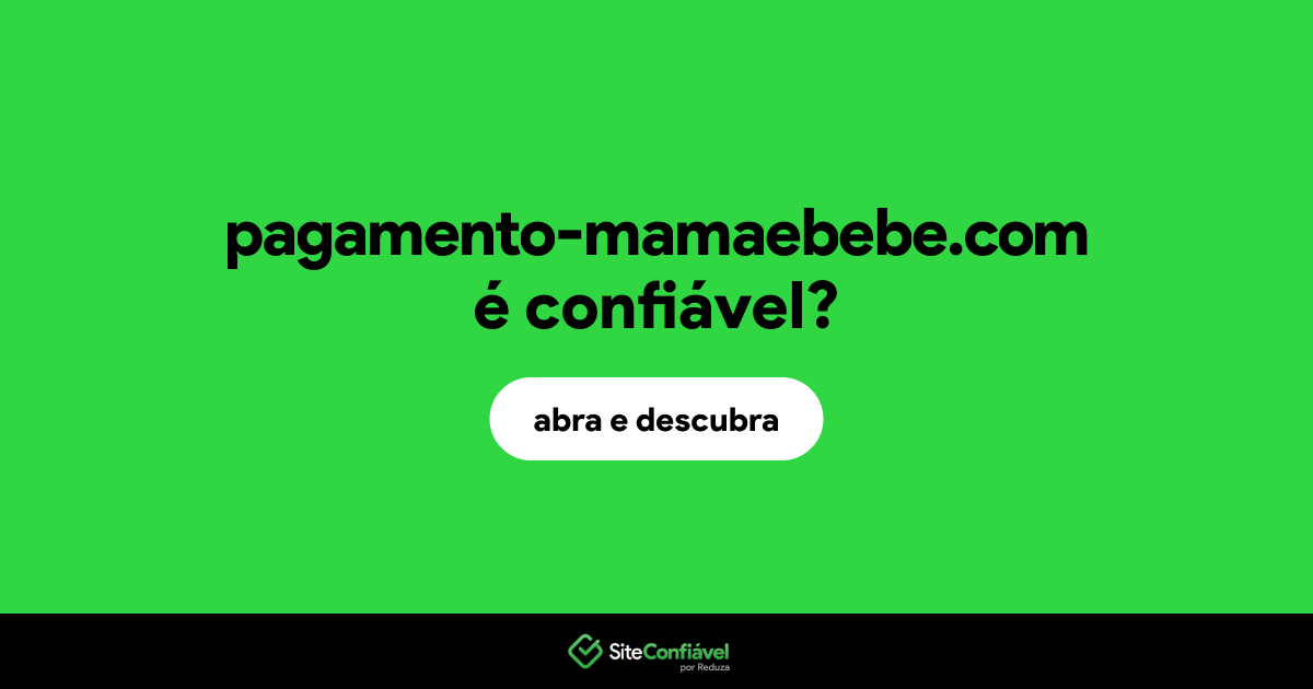 O site pagamento-mamaebebe.com é confiável?