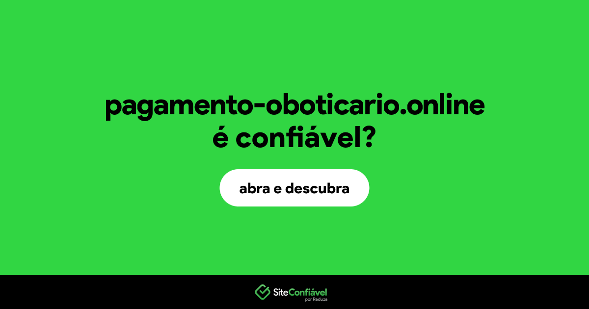 O site pagamento-oboticario.online é confiável?
