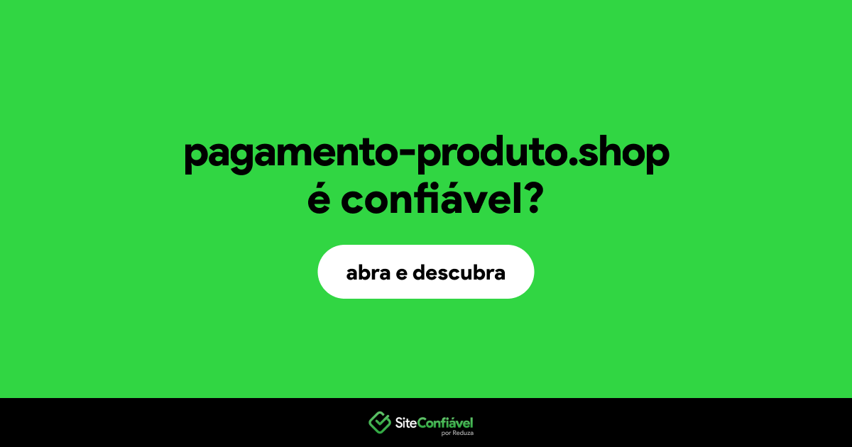 O site pagamento-produto.shop é confiável?