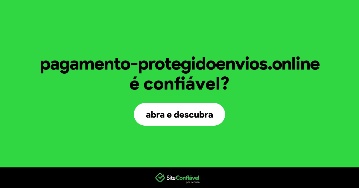 O site pagamento-protegidoenvios.online é confiável?