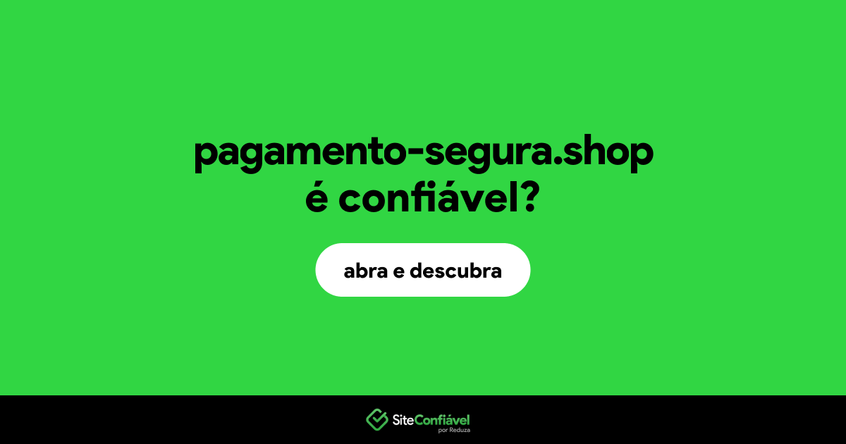 O site pagamento-segura.shop é confiável?
