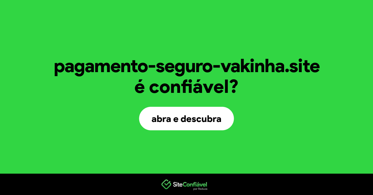 O site pagamento-seguro-vakinha.site é confiável?