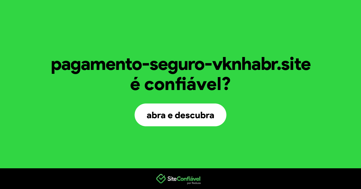 O site pagamento-seguro-vknhabr.site é confiável?