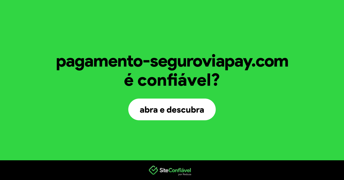 O site pagamento-seguroviapay.com é confiável?