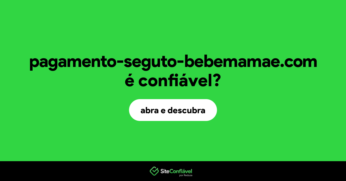 O site pagamento-seguto-bebemamae.com é confiável?