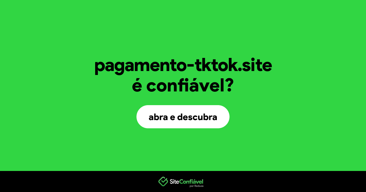 O site pagamento-tktok.site é confiável?