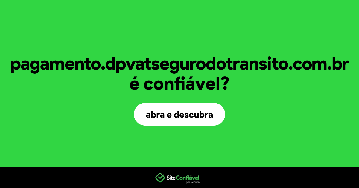 O site pagamento.dpvatsegurodotransito.com.br é confiável?