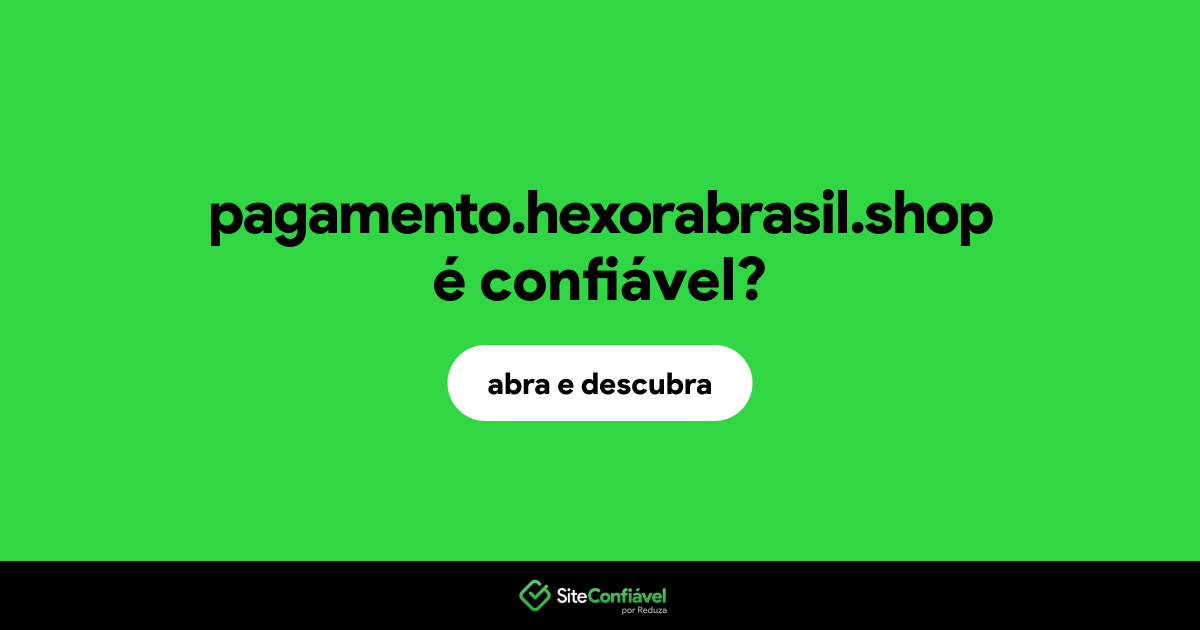 O site pagamento.hexorabrasil.shop é confiável?