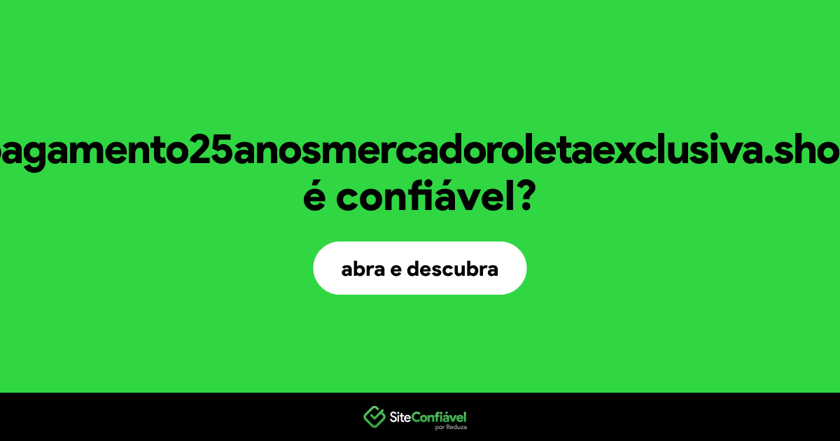 O site pagamento25anosmercadoroletaexclusiva.shop é confiável?