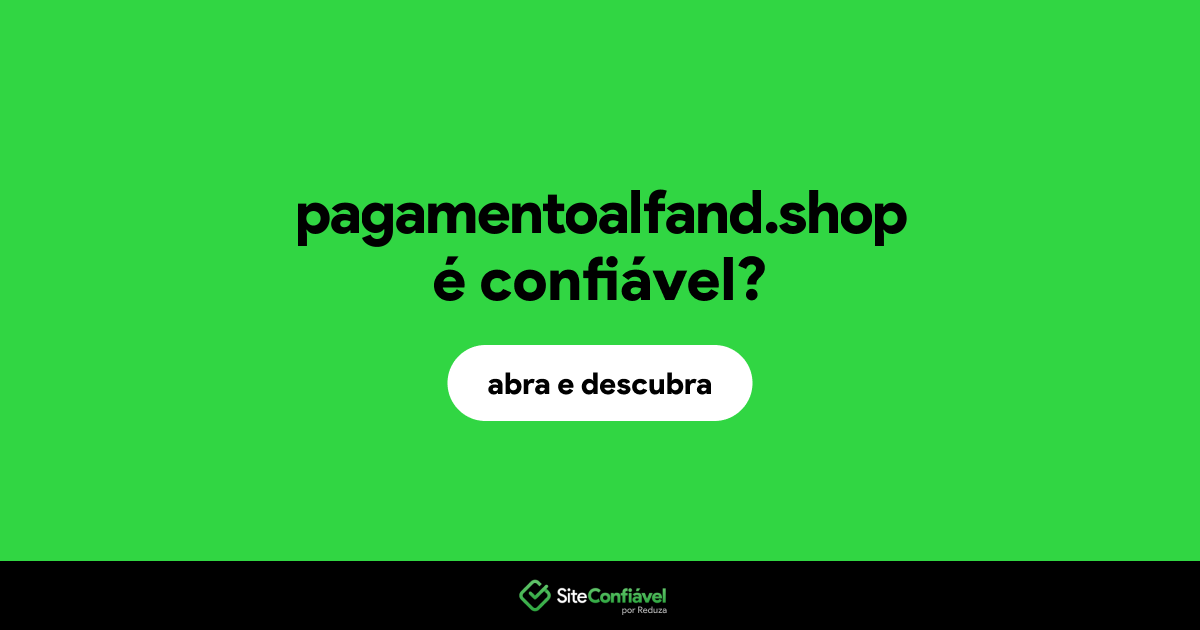 O site pagamentoalfand.shop é confiável?