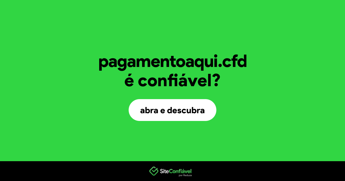 O site pagamentoaqui.cfd é confiável?
