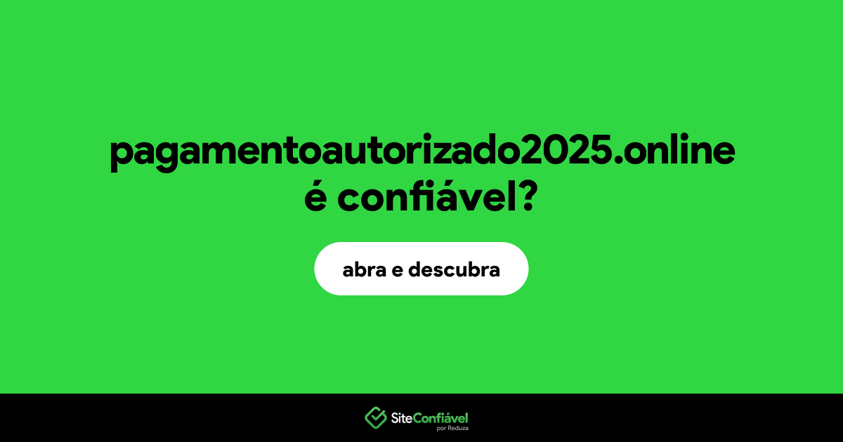 O site pagamentoautorizado2025.online é confiável?
