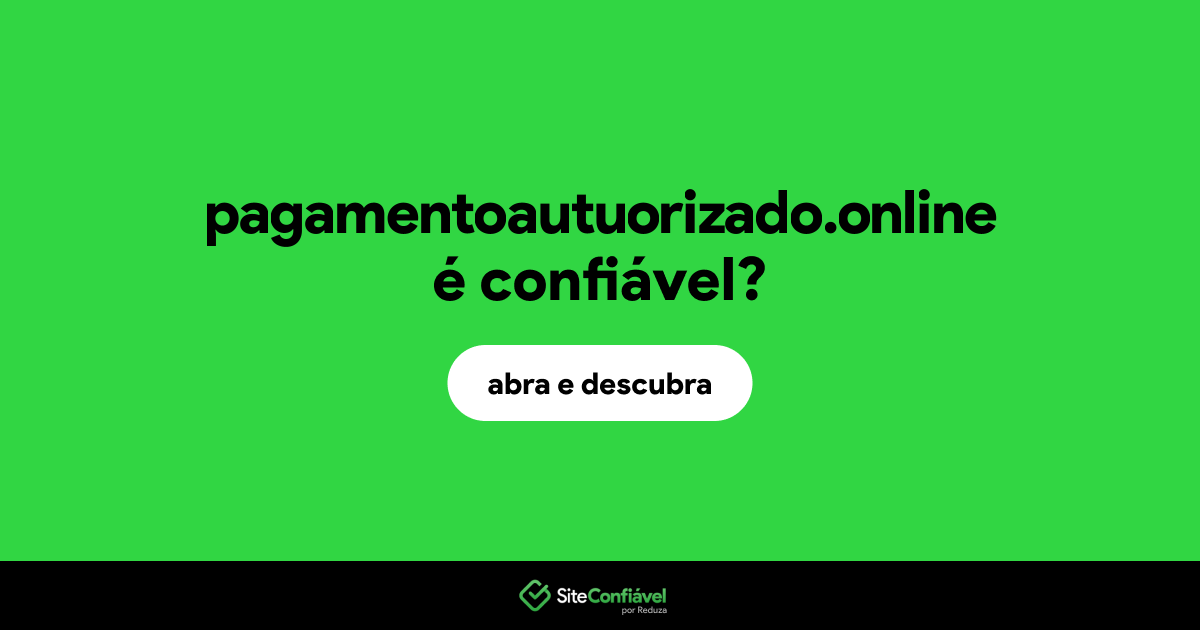 O site pagamentoautuorizado.online é confiável?