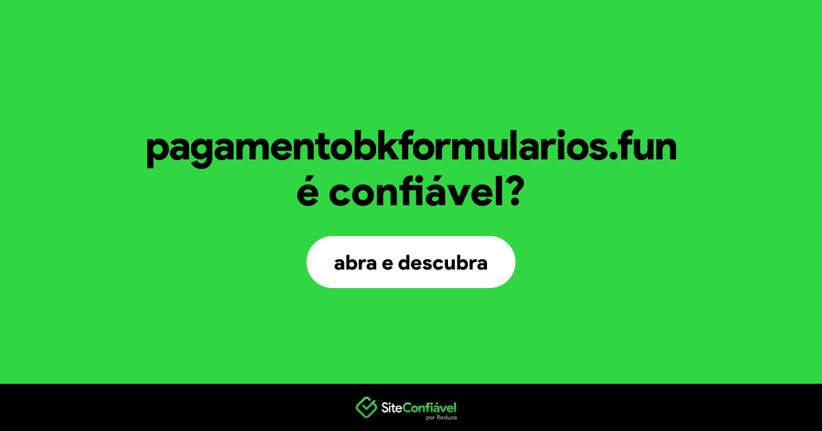 O site pagamentobkformularios.fun é confiável?