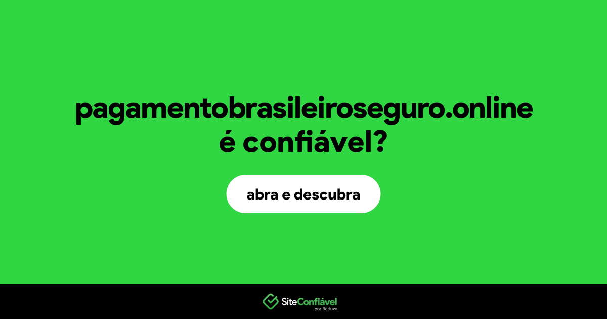 O site pagamentobrasileiroseguro.online é confiável?