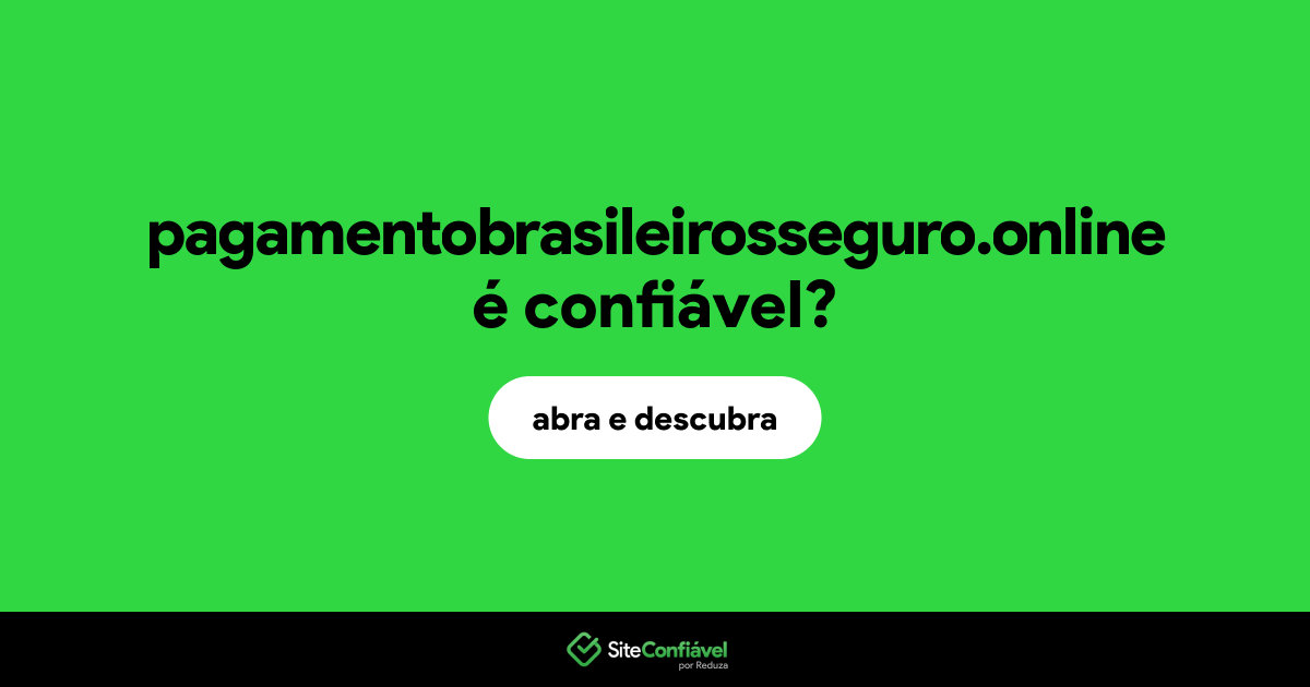 O site pagamentobrasileirosseguro.online é confiável?