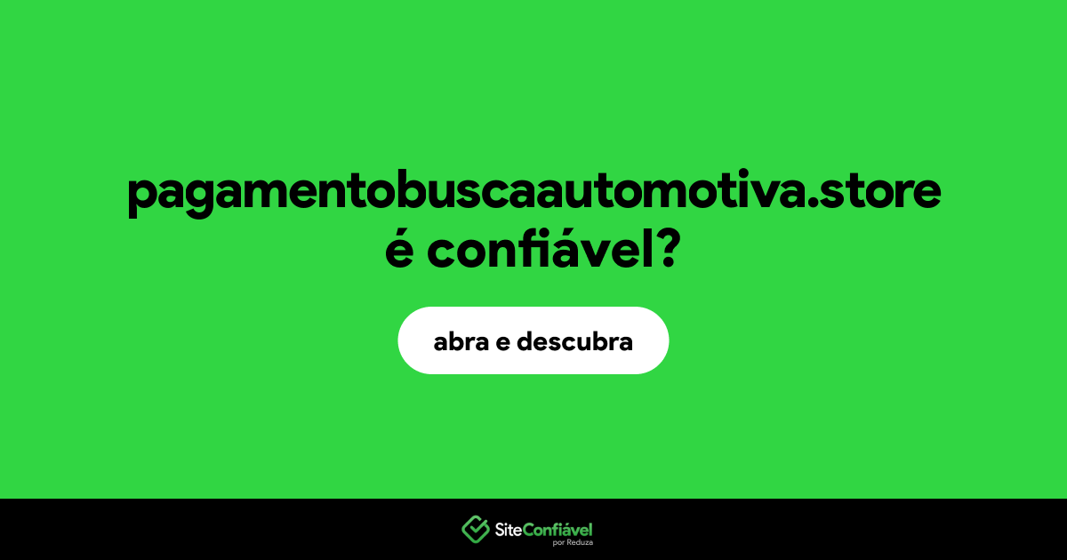 O site pagamentobuscaautomotiva.store é confiável?