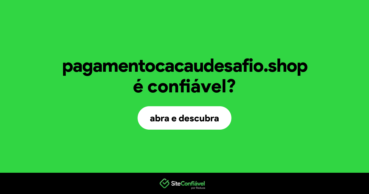 O site pagamentocacaudesafio.shop é confiável?