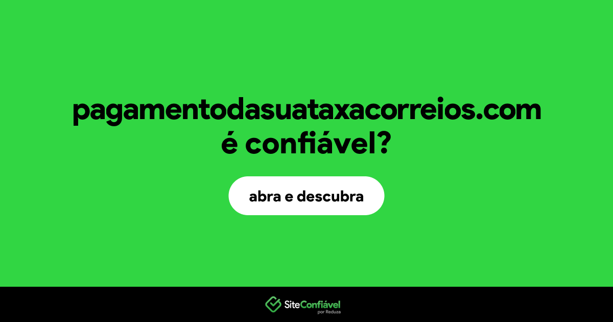 O site pagamentodasuataxacorreios.com é confiável?