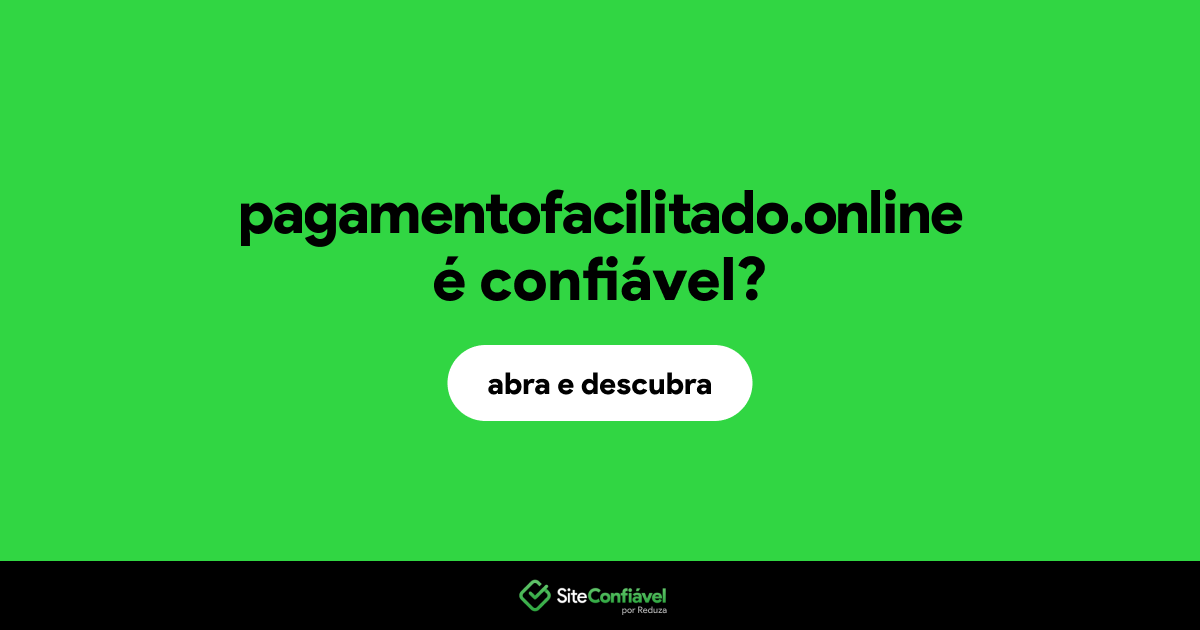 O site pagamentofacilitado.online é confiável?