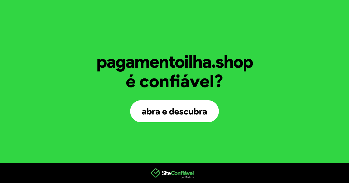 O site pagamentoilha.shop é confiável?