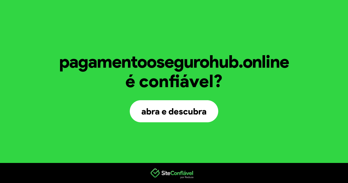 O site pagamentoosegurohub.online é confiável?
