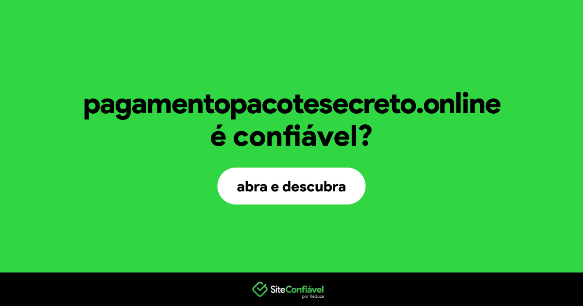 O site pagamentopacotesecreto.online é confiável?