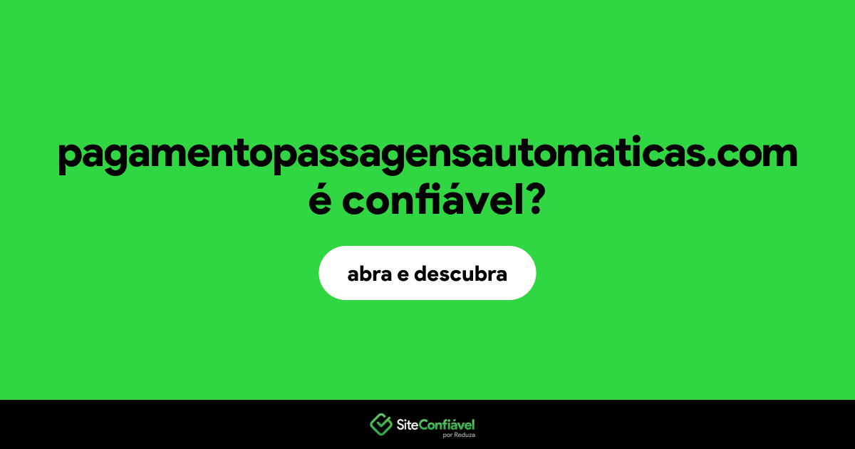 O site pagamentopassagensautomaticas.com é confiável?