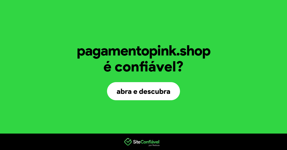 O site pagamentopink.shop é confiável?