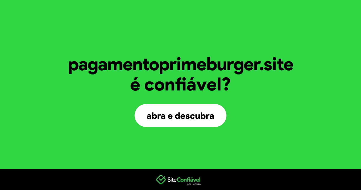 O site pagamentoprimeburger.site é confiável?