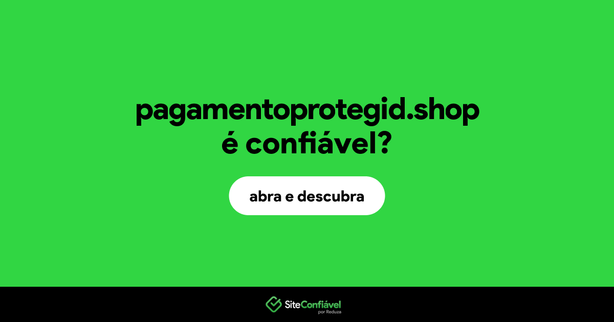 O site pagamentoprotegid.shop é confiável?