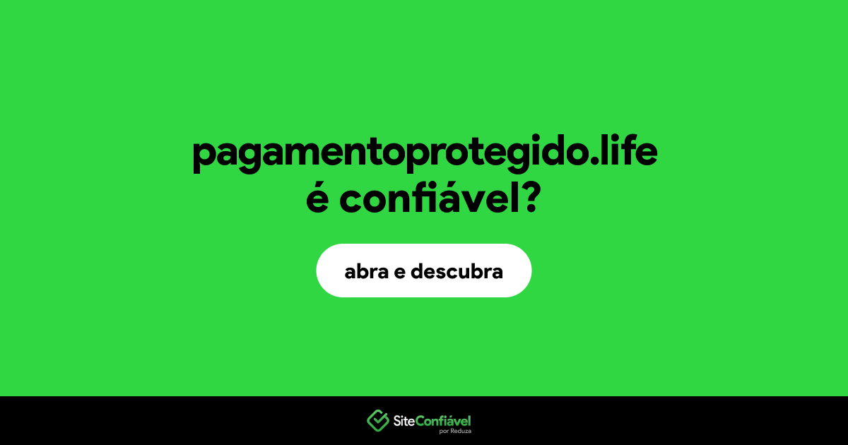 O site pagamentoprotegido.life é confiável?