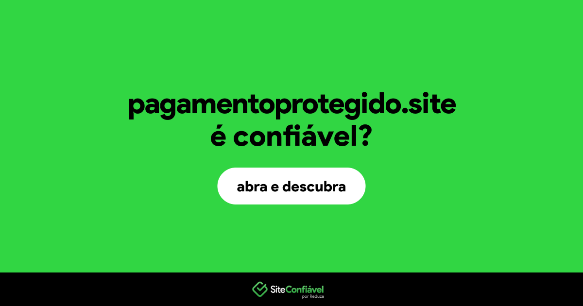 O site pagamentoprotegido.site é confiável?