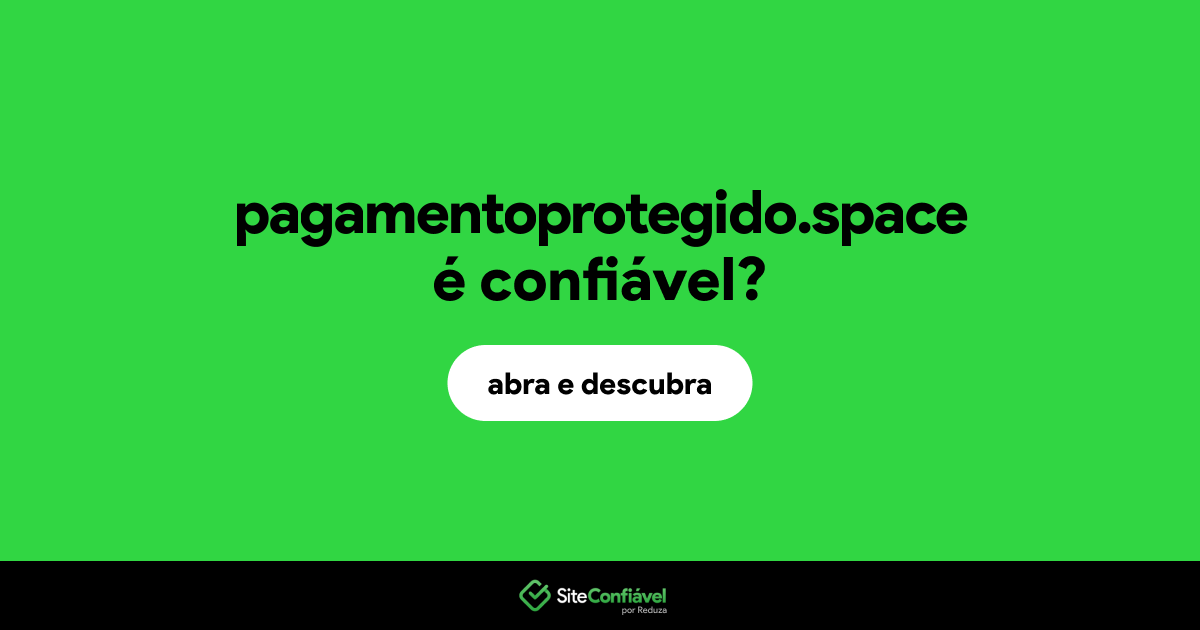 O site pagamentoprotegido.space é confiável?
