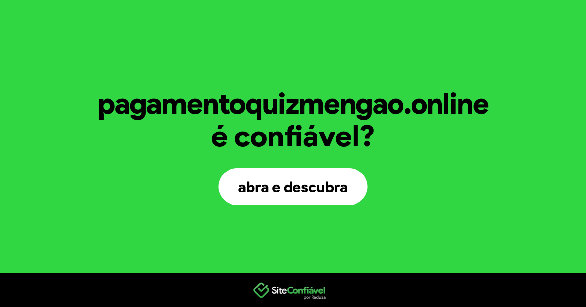 O site pagamentoquizmengao.online é confiável?