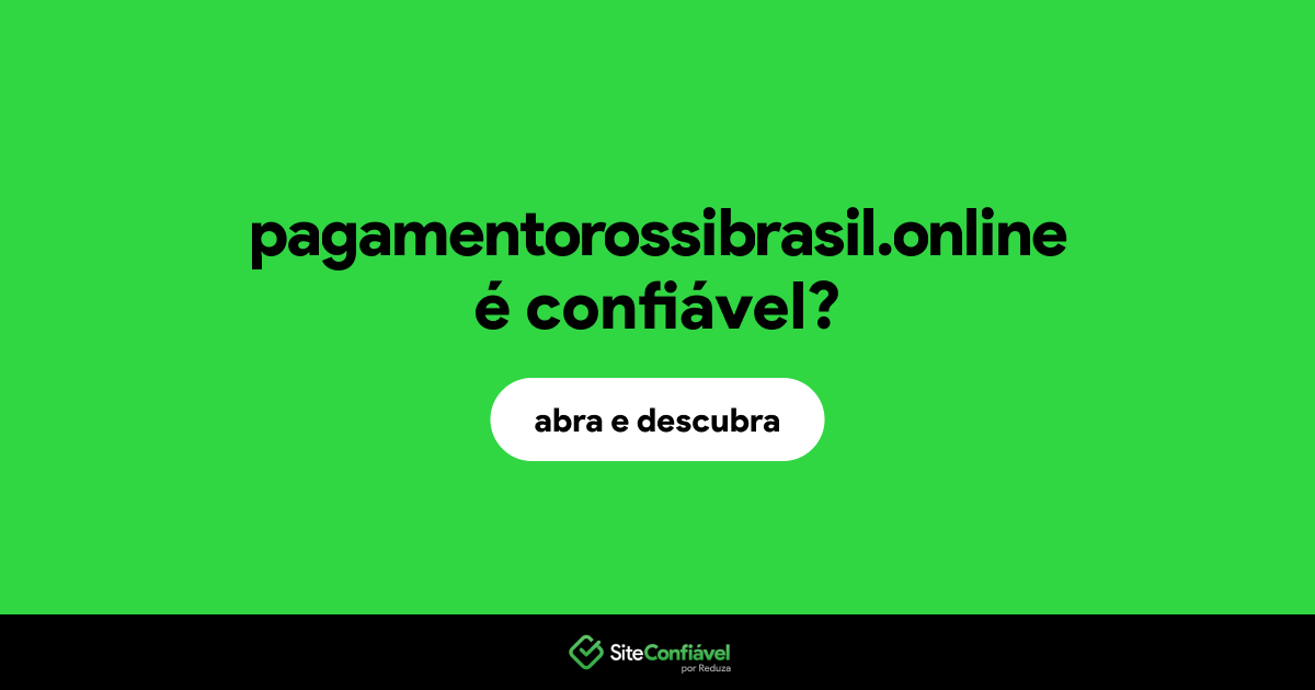 O site pagamentorossibrasil.online é confiável?