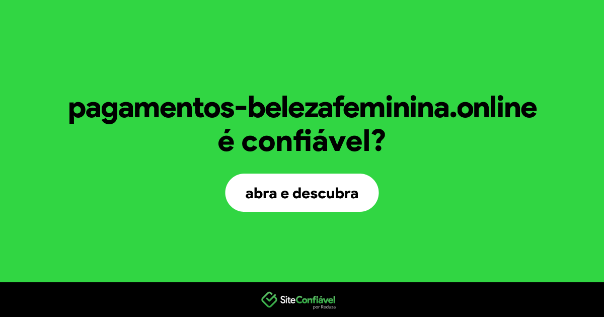 O site pagamentos-belezafeminina.online é confiável?