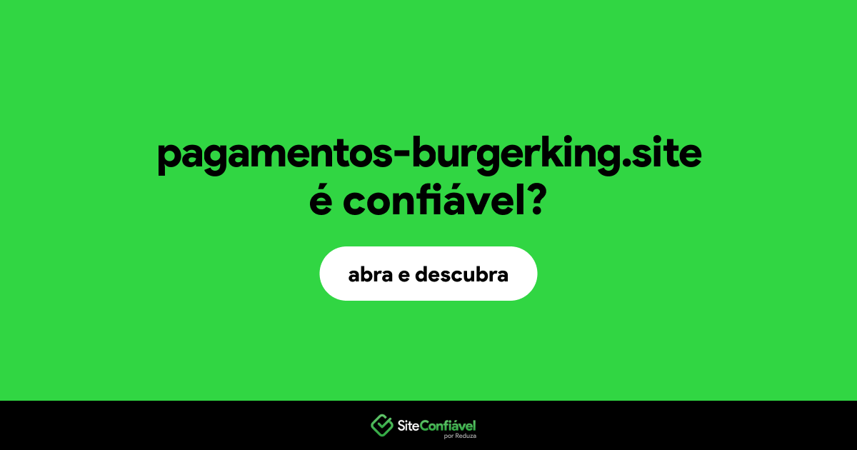 O site pagamentos-burgerking.site é confiável?