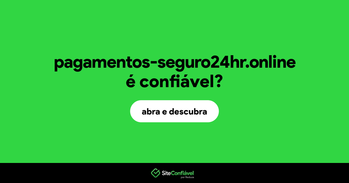 O site pagamentos-seguro24hr.online é confiável?