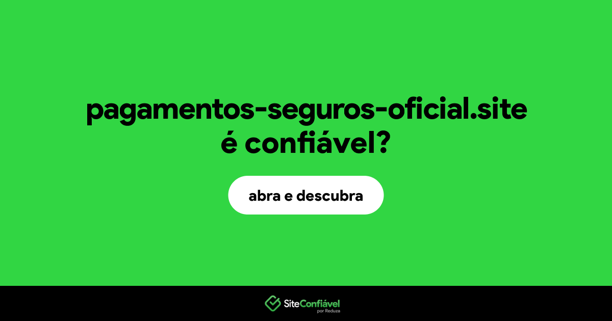 O site pagamentos-seguros-oficial.site é confiável?