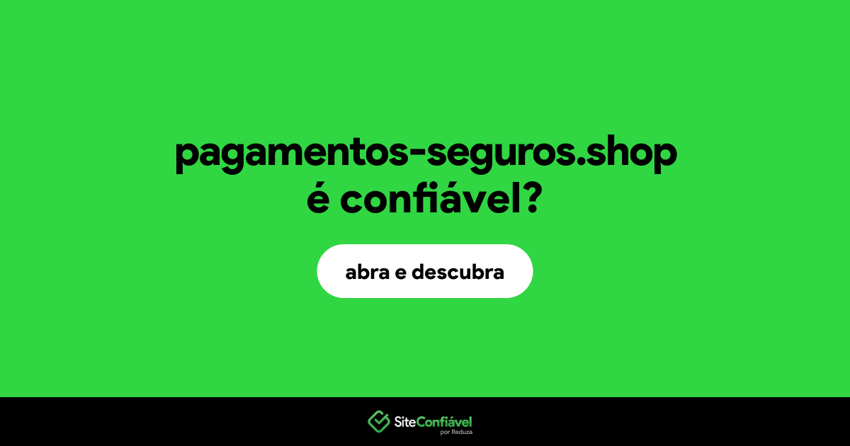 O site pagamentos-seguros.shop é confiável?
