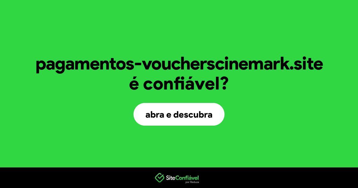 O site pagamentos-voucherscinemark.site é confiável?