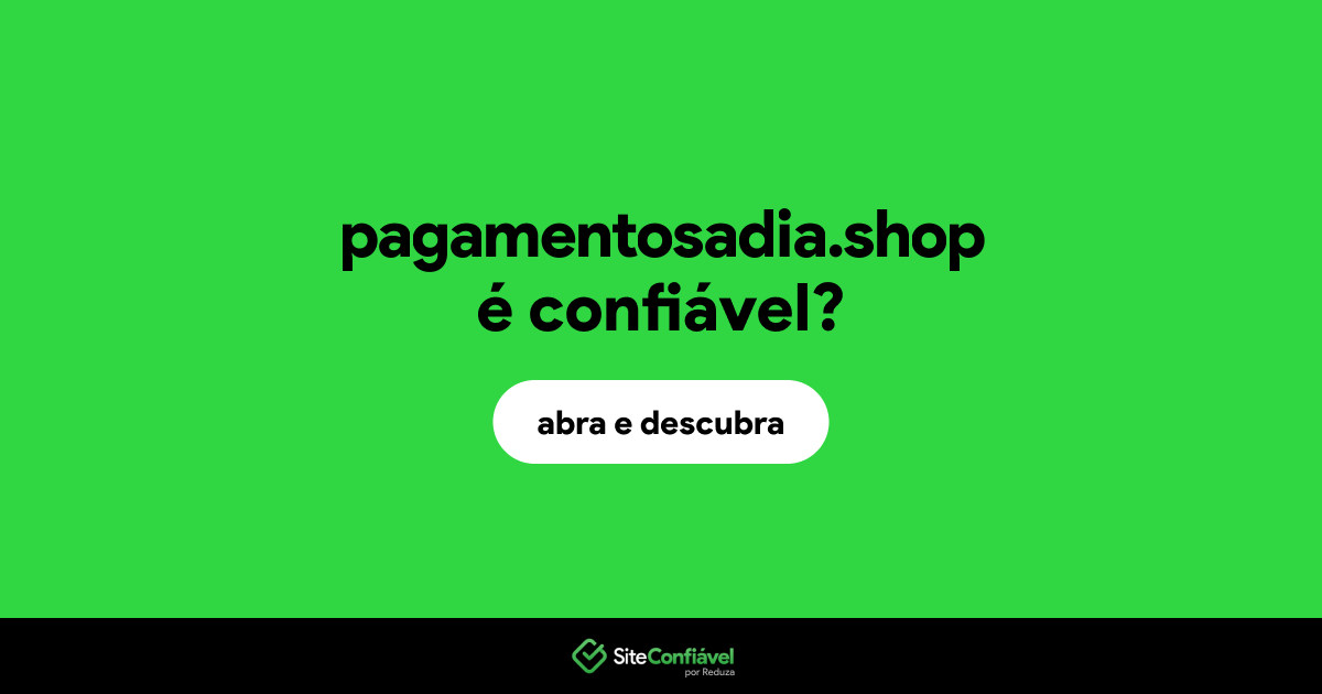 O site pagamentosadia.shop é confiável?