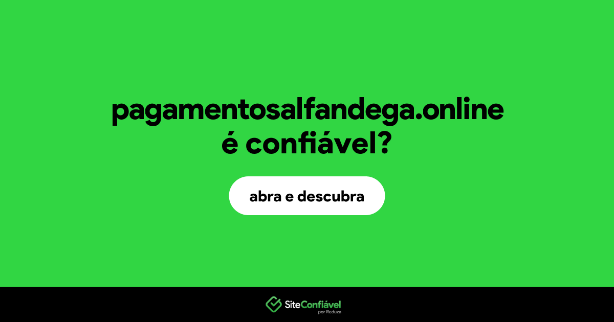 O site pagamentosalfandega.online é confiável?
