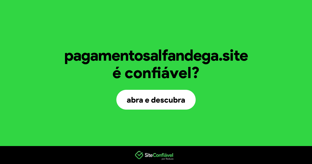 O site pagamentosalfandega.site é confiável?