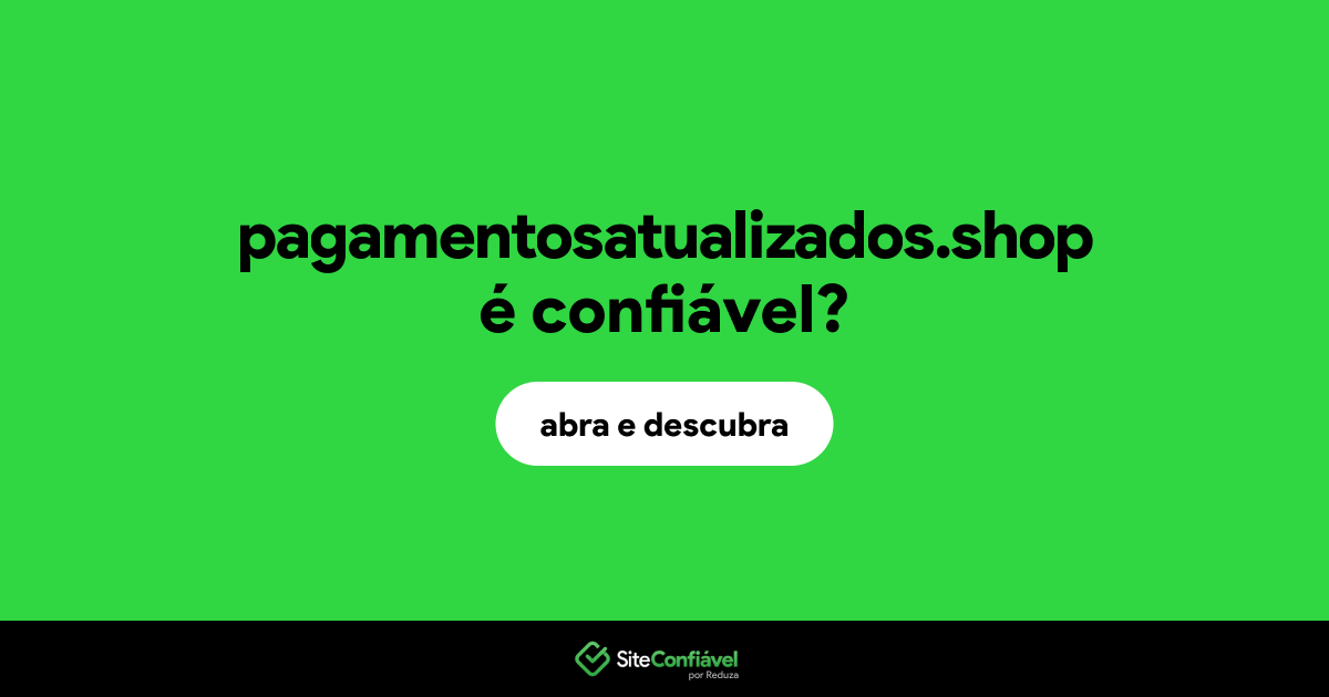 O site pagamentosatualizados.shop é confiável?