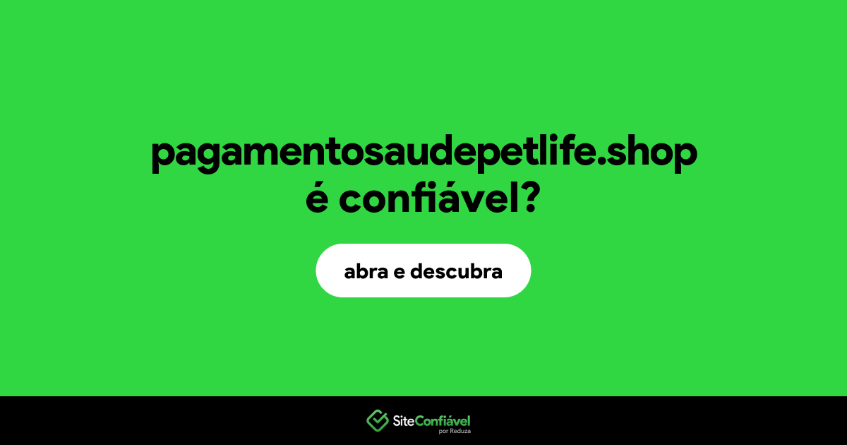 O site pagamentosaudepetlife.shop é confiável?